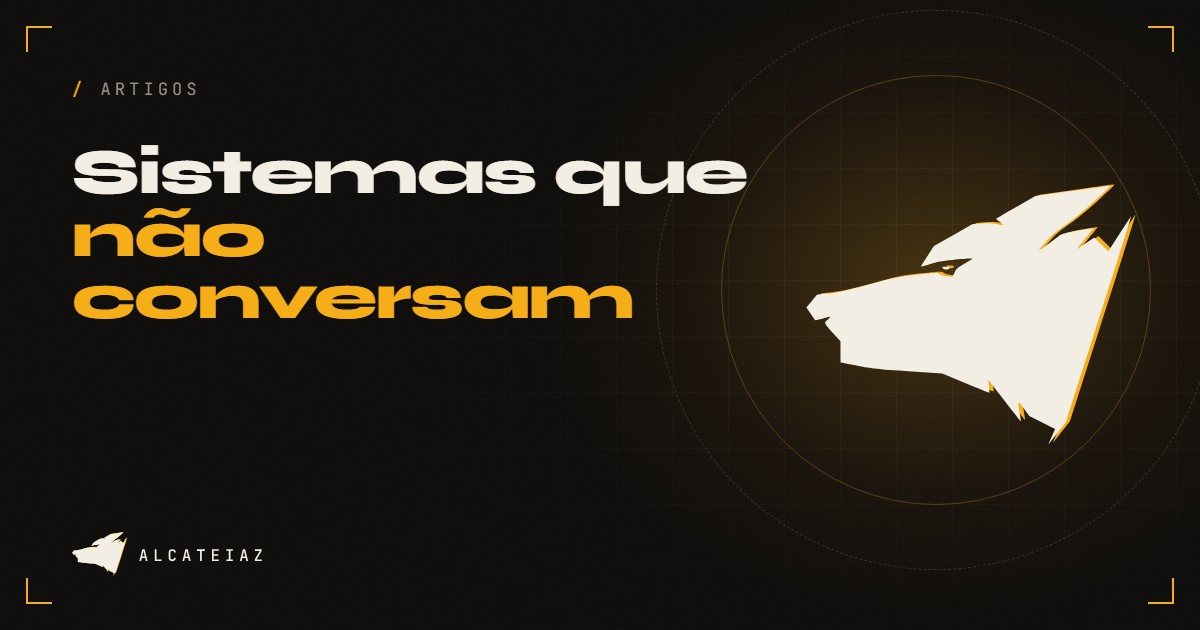 Capa do artigo da AlcateiaZ com o título: Sistemas que não conversam